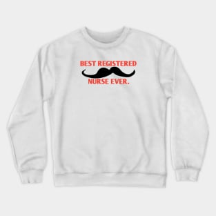 Best Registered Nurse ever, Gift for male Registered Nurse with mustache Crewneck Sweatshirt